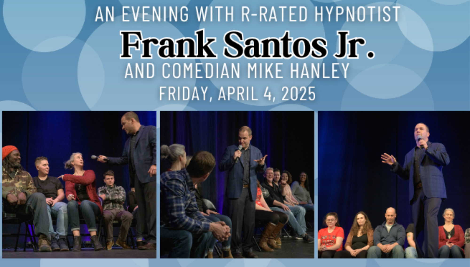 92 PROFM PRESENTS R-RATED COMIC/HYPNOTIST FRANK SANTOS JR.  <h5>with comic Mike Hanley</h5>  <h5>April 4, 2025